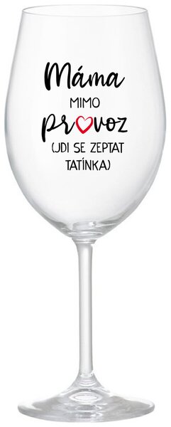 MÁMA MIMO PROVOZ (JDI SE ZEPTAT TATÍNKA) - čirá vtipná sklenička na víno 350 ml