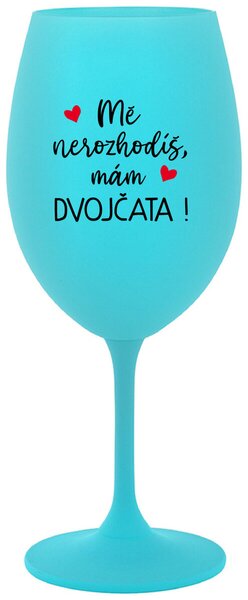 MĚ NEROZHODÍŠ, MÁM DVOJČATA! - tyrkysová vtipná sklenička na víno 350 ml