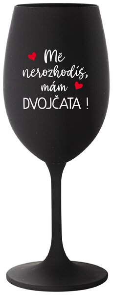 MĚ NEROZHODÍŠ, MÁM DVOJČATA! - černá vtipná sklenička na víno 350 ml