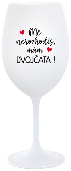 MĚ NEROZHODÍŠ, MÁM DVOJČATA! - bílá vtipná sklenička na víno 350 ml