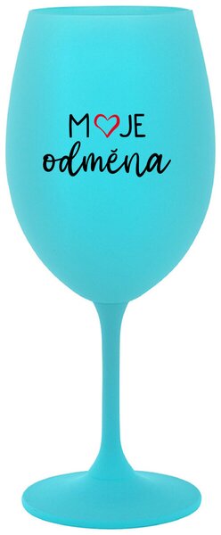 MOJE ODMĚNA - tyrkysová sklenice na víno s potiskem 350 ml