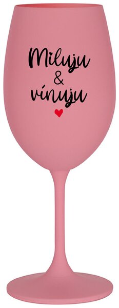 MILUJU & VÍNUJU - růžová sklenička na víno 350 ml