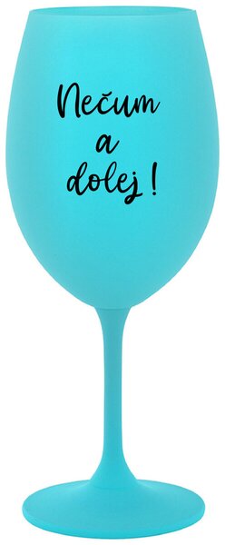 NEČUM A DOLEJ! - tyrkysová sklenice na víno 350 ml
