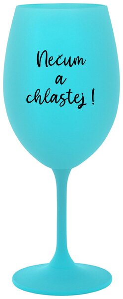 NEČUM A CHLASTEJ! - tyrkysová originální sklenice na víno 350 ml