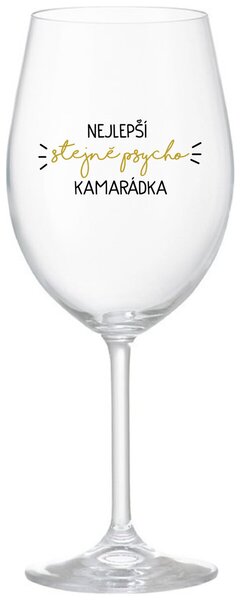 NEJLEPŠÍ STEJNĚ PSYCHO KAMARÁDKA - čirá sklenička na víno s nápisem 350 ml