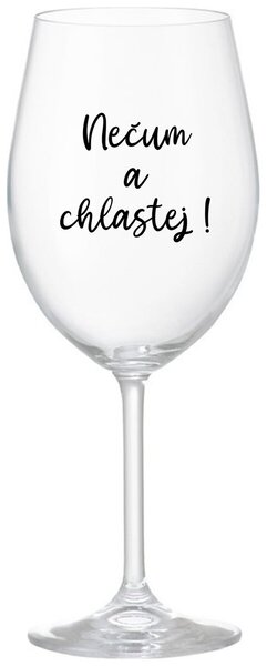 NEČUM A CHLASTEJ! - čirá originální sklenice na víno 350 ml