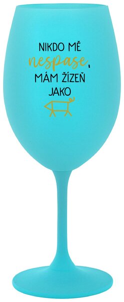 NIKDO MĚ NESPASE, MÁM ŽÍZEŇ JAKO PRASE - tyrkysová sklenice na víno s textem 350 ml