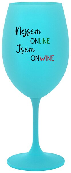 NEJSEM ONLINE JSEM ONWINE - tyrkysová sklenička na víno 350 ml