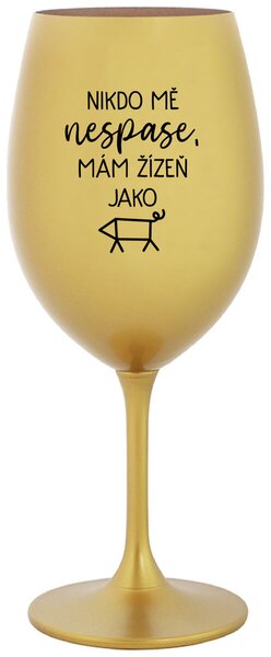 NIKDO MĚ NESPASE, MÁM ŽÍZEŇ JAKO PRASE - zlatá sklenice na víno s textem 350 ml