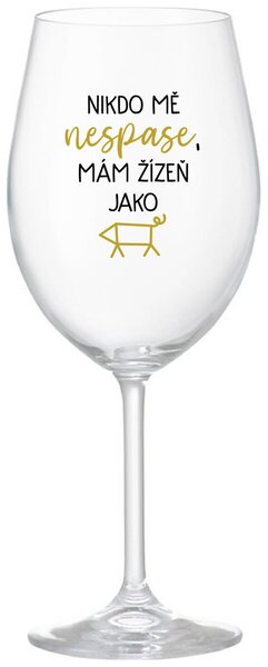 NIKDO MĚ NESPASE, MÁM ŽÍZEŇ JAKO PRASE - čirá sklenice na víno s textem 350 ml