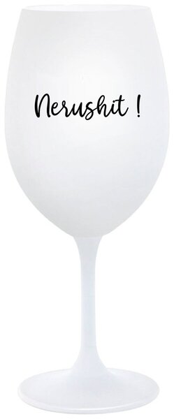 NERUSHIT! - bílá vtipná sklenice na víno 350 ml