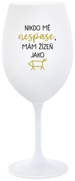 NIKDO MĚ NESPASE, MÁM ŽÍZEŇ JAKO PRASE - bílá sklenice na víno s textem 350 ml