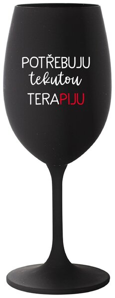 POTŘEBUJU TEKUTOU TERAPIJU - černá sklenice na víno s potiskem 350 ml