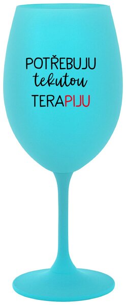 POTŘEBUJU TEKUTOU TERAPIJU - tyrkysová sklenice na víno s potiskem 350 ml