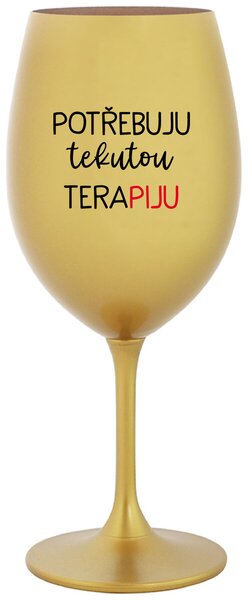 POTŘEBUJU TEKUTOU TERAPIJU - zlatá sklenice na víno s potiskem 350 ml