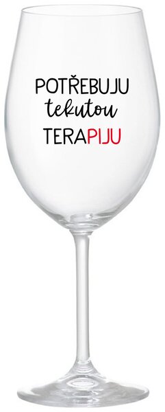 POTŘEBUJU TEKUTOU TERAPIJU - čirá sklenice na víno s potiskem 350 ml