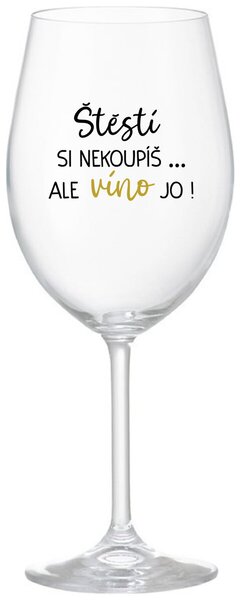 ŠTĚSTÍ SI NEKOUPÍŠ...ALE VÍNO JO! - čirá vtipná sklenice na víno 350 ml