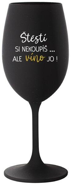 ŠTĚSTÍ SI NEKOUPÍŠ...ALE VÍNO JO! - černá vtipná sklenice na víno 350 ml