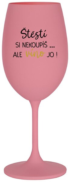 ŠTĚSTÍ SI NEKOUPÍŠ...ALE VÍNO JO! - růžová vtipná sklenice na víno 350 ml