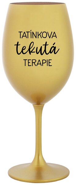 TATÍNKOVA TEKUTÁ TERAPIE - zlatá vtipná sklenice na víno 350 ml