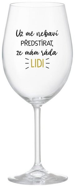 UŽ MĚ NEBAVÍ PŘEDSTÍRAT, ŽE MÁM RÁDA LIDI - čirá sklenice na víno s nápisem 350 ml