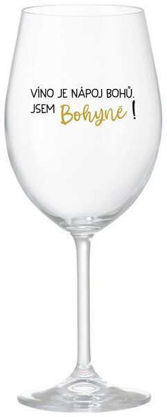 VÍNO JE NÁPOJ BOHŮ. JSEM BOHYNĚ! - čirá sklenička na víno 350 ml