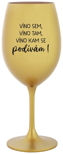 VÍNO SEM, VÍNO TAM, VÍNO KAM SE PODÍVÁM! - zlatá sklenička na víno 350 ml