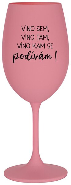 VÍNO SEM, VÍNO TAM, VÍNO KAM SE PODÍVÁM! - růžová sklenička na víno 350 ml