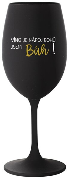 VÍNO JE NÁPOJ BOHŮ. JSEM BŮH! - černá sklenice na víno s nápisem 350 ml