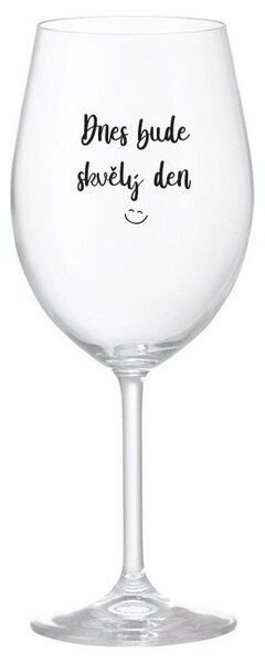 DNES BUDE SKVĚLÝ DEN - čirá sklenice na víno 350 ml