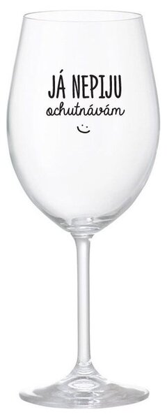 JÁ NEPIJU, OCHUTNÁVÁM - čirá sklenička na víno 350 ml