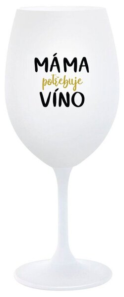 MÁMA POTŘEBUJE VÍNO - bílá sklenice na víno 350 ml