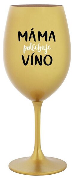 MÁMA POTŘEBUJE VÍNO - zlatá sklenice na víno 350 ml