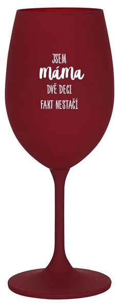 JSEM MÁMA, DVĚ DECI FAKT NESTAČÍ - bordo sklenice na víno s potiskem 350 ml