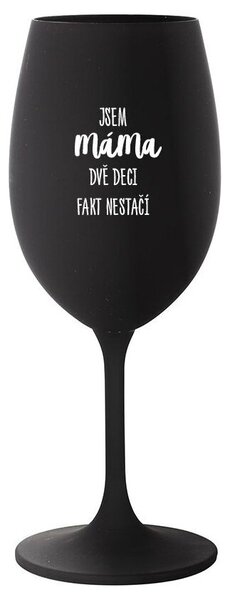 JSEM MÁMA, DVĚ DECI FAKT NESTAČÍ - černá sklenice na víno s potiskem 350 ml