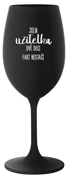 JSEM UČITELKA, DVĚ DECI FAKT NESTAČÍ - černá sklenice na víno 350 ml