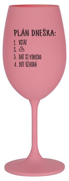 PLÁN DNEŠKA - VSTÁT - růžová sklenička na víno s potiskem 350 ml