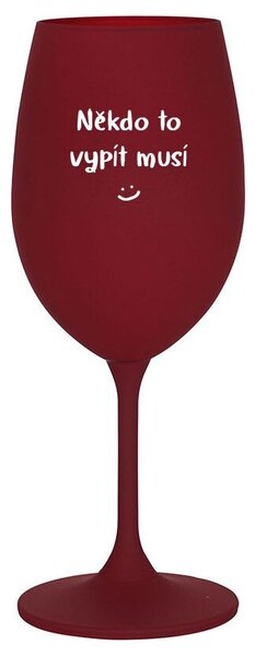 NĚKDO TO VYPÍT MUSÍ - bordo vtipná sklenice na víno 350 ml