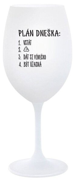 PLÁN DNEŠKA - VSTÁT - bílá sklenička na víno s potiskem 350 ml