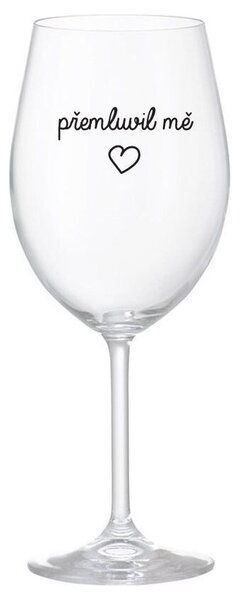PŘEMLUVIL MĚ - čirá vtipná sklenička na víno 350 ml
