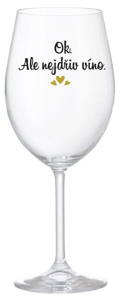 OK, ALE NEJDŘÍV VÍNO. - čirá sklenice na víno 350 ml