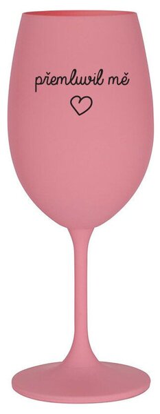 PŘEMLUVIL MĚ - růžová vtipná sklenička na víno 350 ml