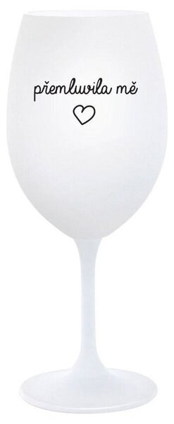 PŘEMLUVILA MĚ - bílá sklenička na víno 350 ml
