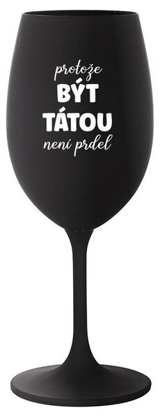 PROTOŽE BÝT TÁTOU NENÍ PRDEL - černá sklenice na víno 350 ml