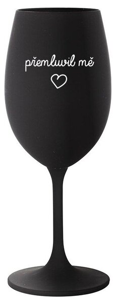 PŘEMLUVIL MĚ - černá vtipná sklenička na víno 350 ml