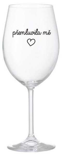 PŘEMLUVILA MĚ - čirá sklenička na víno 350 ml