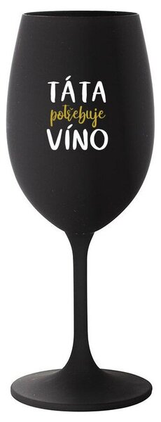 TÁTA POTŘEBUJE VÍNO - černá sklenice na víno s nápisem 350 ml