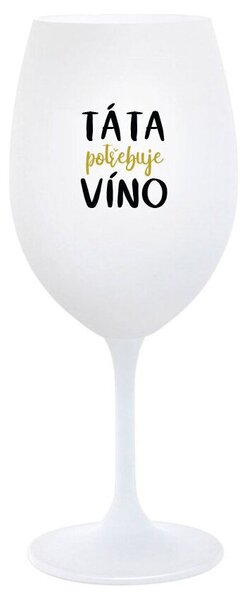 TÁTA POTŘEBUJE VÍNO - bílá sklenice na víno s nápisem 350 ml