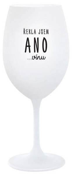 ŘEKLA JSEM ANO...VÍNU - bílá vtipná sklenička na víno 350 ml