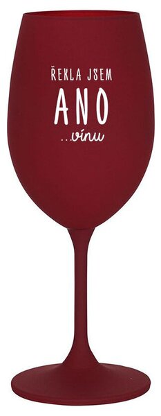 ŘEKLA JSEM ANO...VÍNU - bordo vtipná sklenička na víno 350 ml